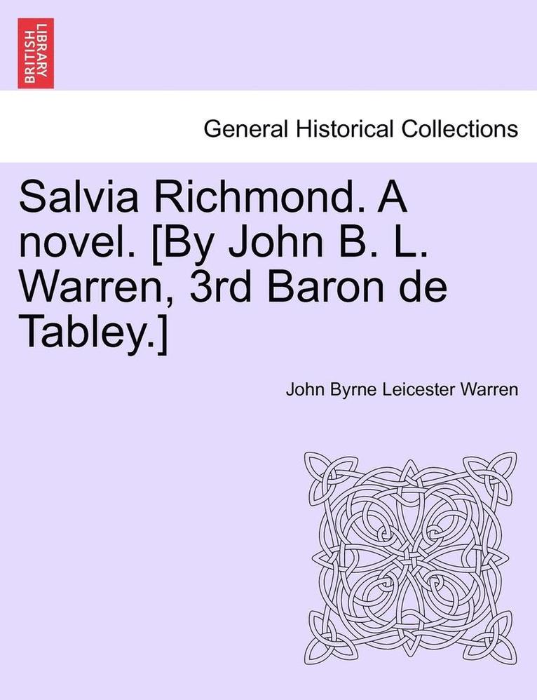 Salvia Richmond. a Novel. [By John B. L. Warren, 3rd Baron de Tabley.] 1