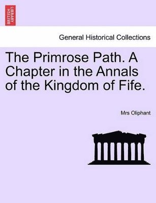 bokomslag Primrose Path. a Chapter in the Annals of the Kingdom of Fife. Vol. I