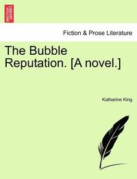 bokomslag The Bubble Reputation. [A Novel.]