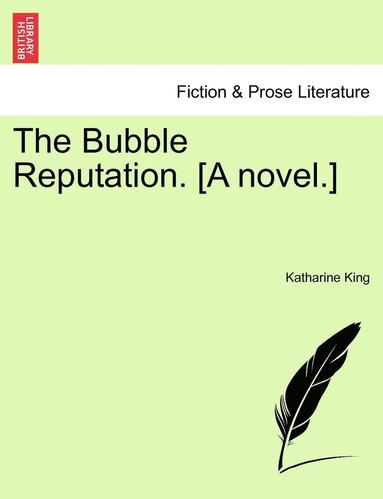 bokomslag The Bubble Reputation. [A Novel.]