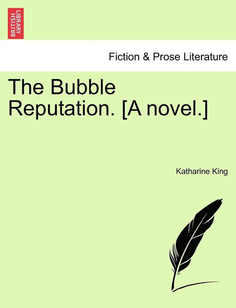 The Bubble Reputation. [A Novel.] 1