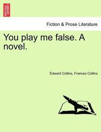 bokomslag You Play Me False. a Novel.