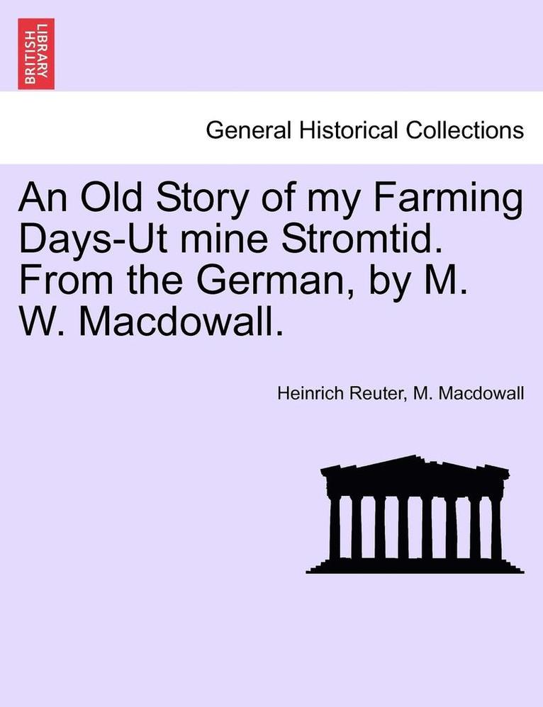 Old Story of My Farming Days-UT Mine Stromtid. from the German, by M. W. Macdowall.