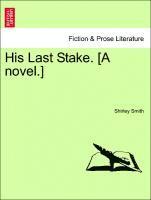 bokomslag His Last Stake. [A novel.]