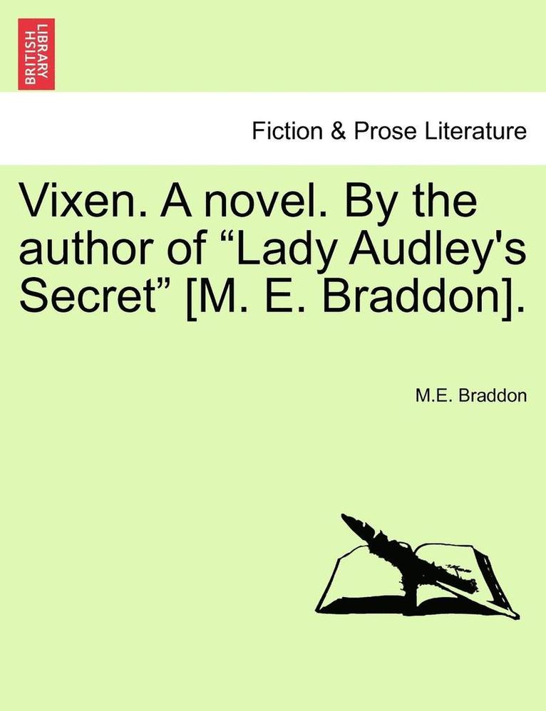 M E Braddon, M. E. Braddon, M.E. Braddon - Vixen. a Novel. by the Author of Lady Audley's Secret [m. E. Braddon]. Vol. I, Häftad