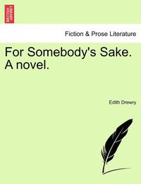 bokomslag For Somebody's Sake. a Novel.