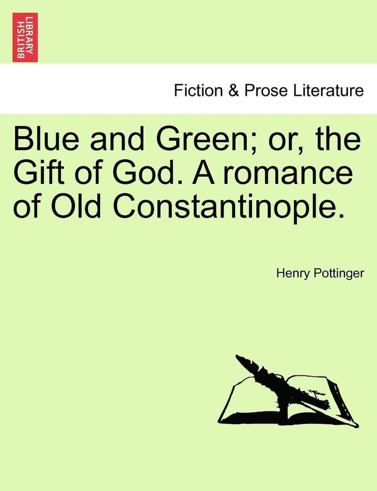 Blue and Green; Or, the Gift of God. a Romance of Old Constantinople. 1