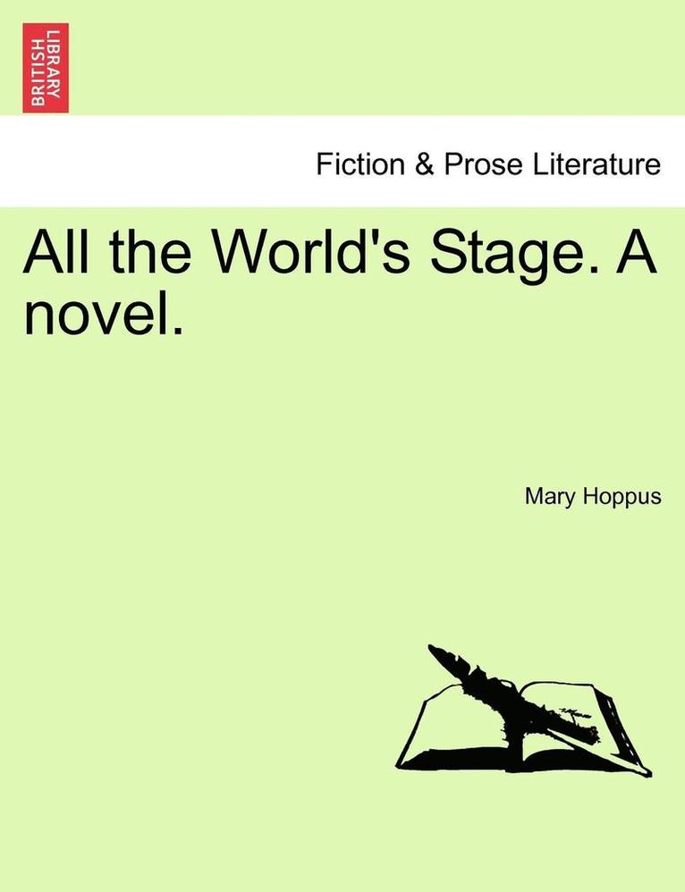 All the World's Stage. a Novel. 1