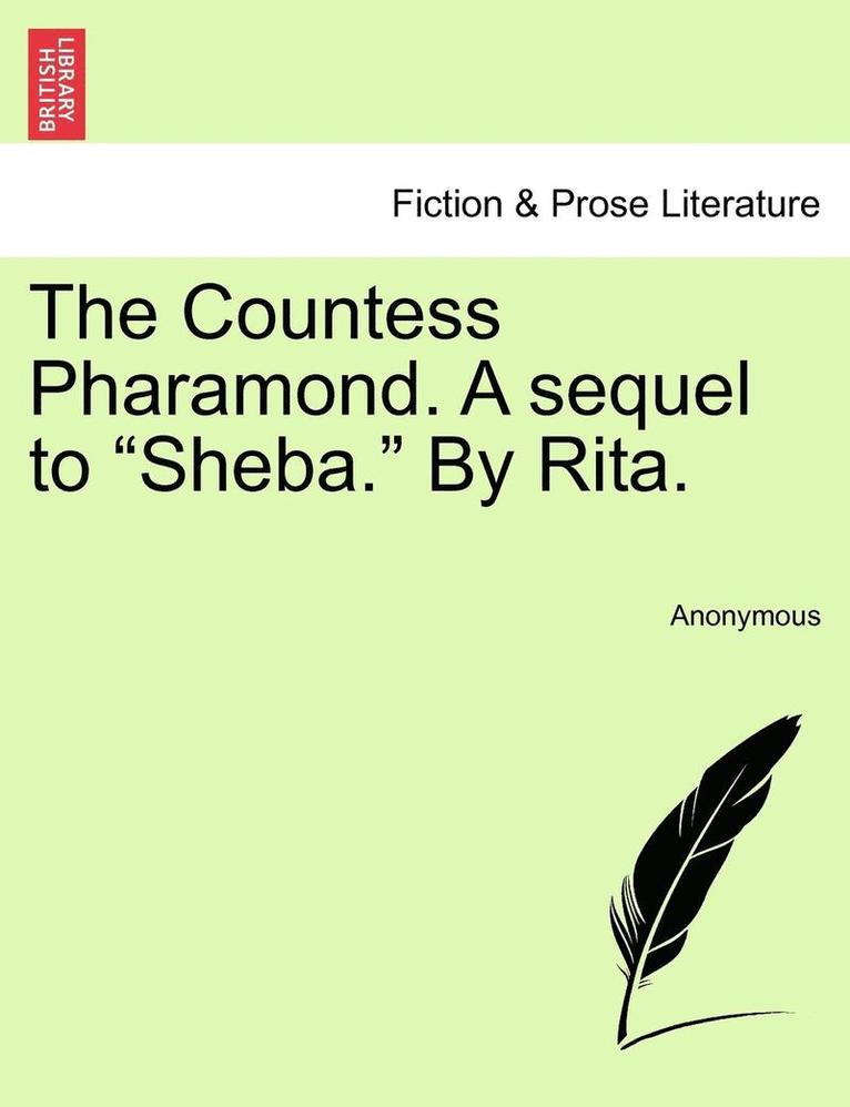 The Countess Pharamond. a Sequel to 'Sheba.' by Rita. 1