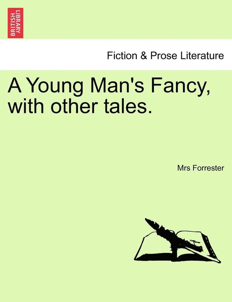 A Young Man's Fancy, with Other Tales. 1