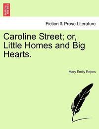 bokomslag Caroline Street; Or, Little Homes and Big Hearts.