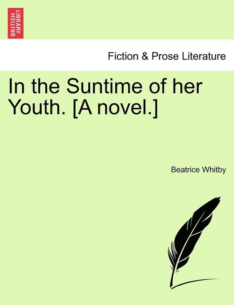 In the Suntime of Her Youth. [A Novel.] 1