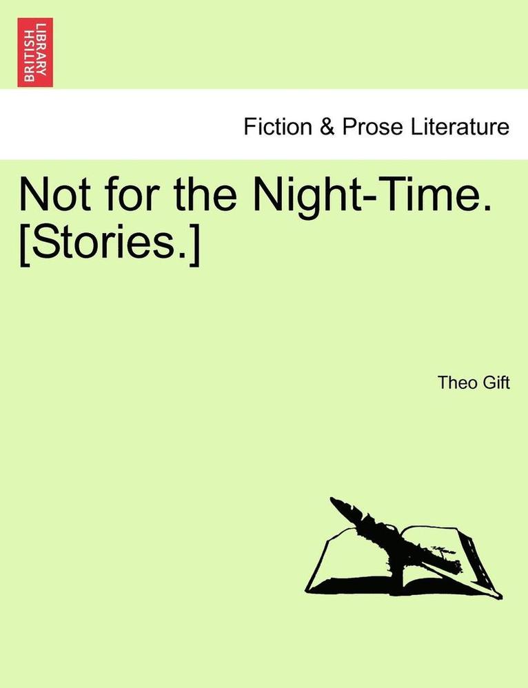 Not for the Night-Time. [Stories.] 1