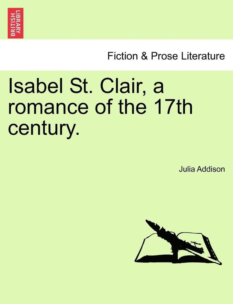 Isabel St. Clair, a Romance of the 17th Century. 1