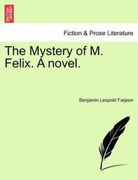 bokomslag The Mystery of M. Felix. a Novel.