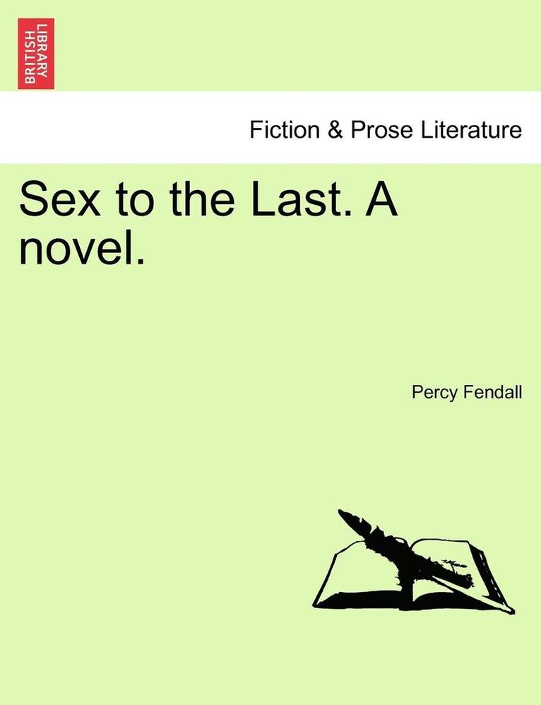 Sex to the Last. a Novel. 1