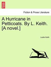 bokomslag A Hurricane in Petticoats. by L. Keith. [A Novel.]
