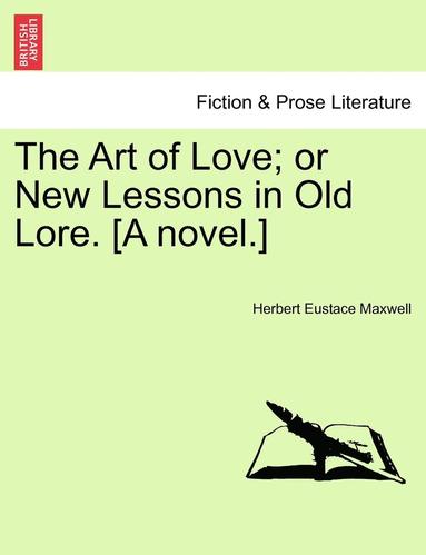 Herbert Eustace Maxwell - Art of Love; or New Lessons in Old Lore. [A novel.], Häftad