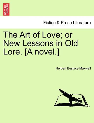 bokomslag The Art of Love; Or New Lessons in Old Lore. [A Novel.]