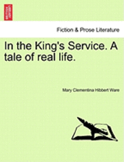 In the King's Service. a Tale of Real Life.