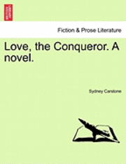 bokomslag Love, the Conqueror. a Novel.