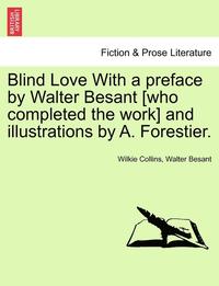 bokomslag Blind Love with a Preface by Walter Besant [Who Completed the Work] and Illustrations by A. Forestier.