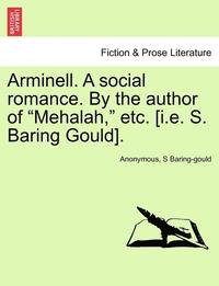 bokomslag Arminell. a Social Romance. by the Author of Mehalah, Etc. [i.E. S. Baring Gould].