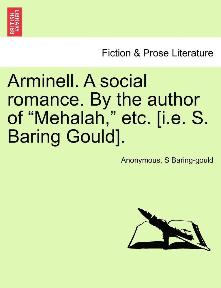 Arminell. a Social Romance. by the Author of Mehalah, Etc. [i.E. S. Baring Gould]. 1