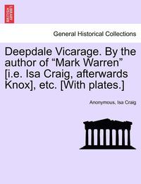 bokomslag Deepdale Vicarage. by the Author of 'Mark Warren' [I.E. ISA Craig, Afterwards Knox], Etc. [With Plates.]