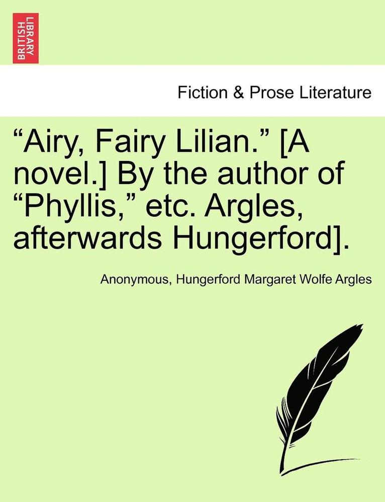 Airy, Fairy Lilian. [A Novel.] by the Author of Phyllis, Etc. Argles, Afterwards Hungerford].