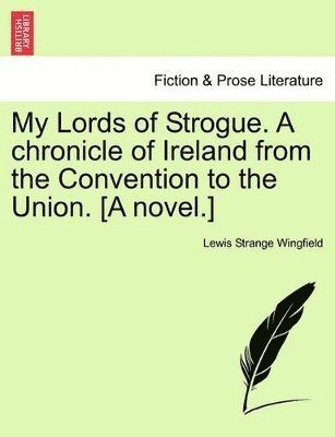 Lewis Wingfield, Lewis Strange Wingfield - My Lords of Strogue. A chronicle of Ireland from the Convention to the Union. [A novel.], Häftad