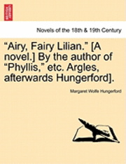 bokomslag Airy, Fairy Lilian. [A Novel.] by the Author of Phyllis, Etc. Argles, Afterwards Hungerford].