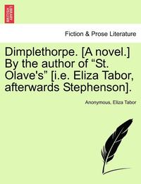 bokomslag Dimplethorpe. [A Novel.] by the Author of "St. Olave's" [I.E. Eliza Tabor, Afterwards Stephenson].