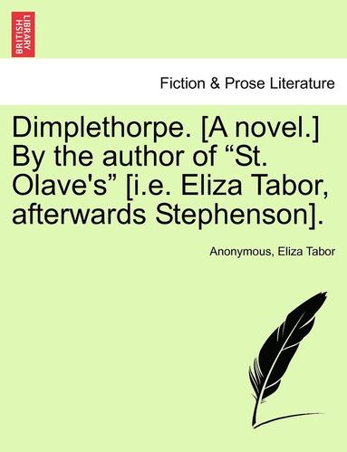 bokomslag Dimplethorpe. [A Novel.] by the Author of "St. Olave's" [I.E. Eliza Tabor, Afterwards Stephenson].