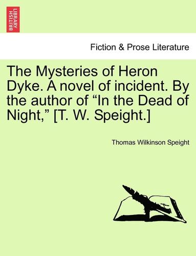 bokomslag The Mysteries of Heron Dyke. a Novel of Incident. by the Author of in the Dead of Night, [T. W. Speight.]