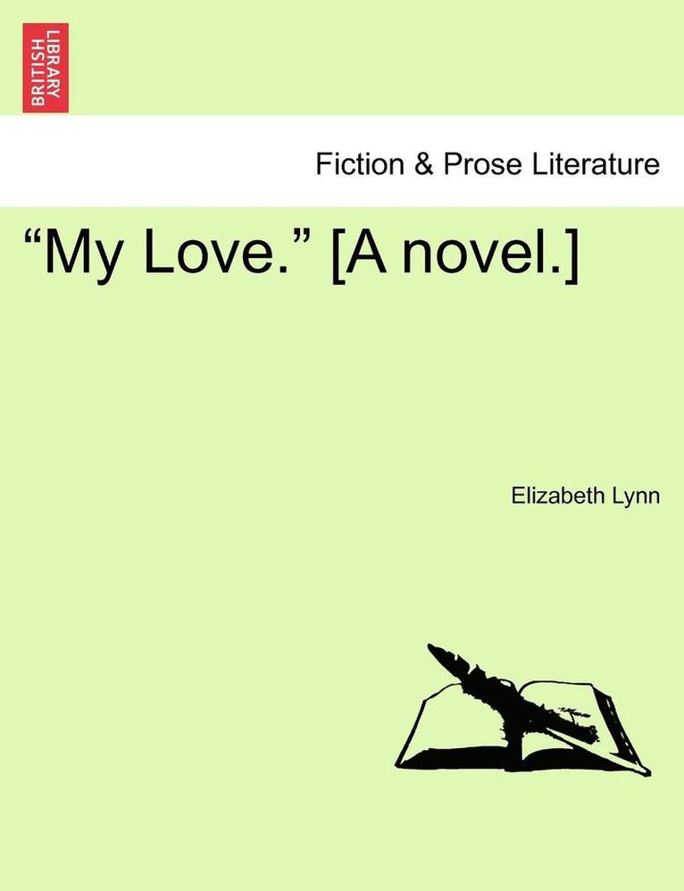 My Love. [A Novel.] 1