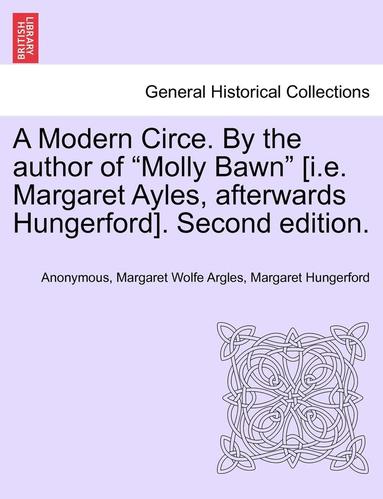 bokomslag A Modern Circe. by the Author of 'Molly Bawn' [I.E. Margaret Ayles, Afterwards Hungerford]. Second Edition.