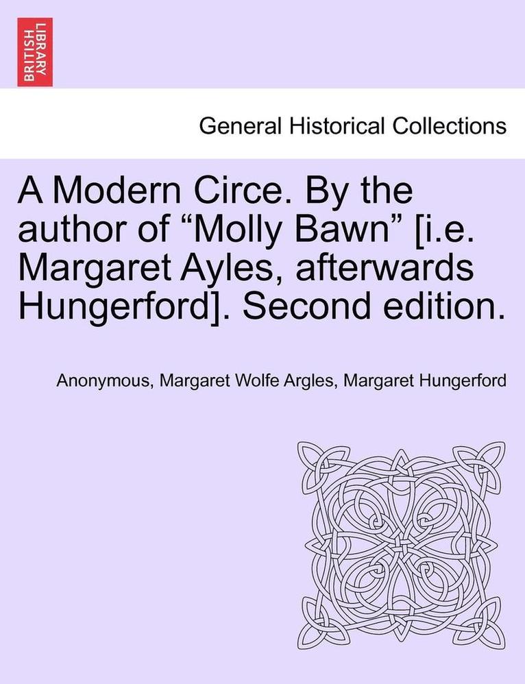 A Modern Circe. by the Author of 'Molly Bawn' [I.E. Margaret Ayles, Afterwards Hungerford]. Second Edition. 1