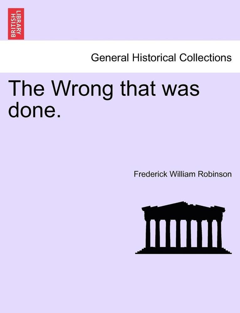 Frederick William Robinson - The Wrong That Was Done. Vol. I., Häftad