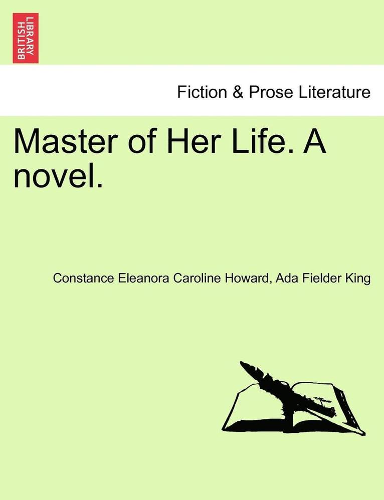 Master of Her Life. a Novel. Vol. I. 1