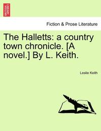 bokomslag The Halletts: A Country Town Chronicle. [A Novel.] by L. Keith.