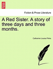 A Red Sister. a Story of Three Days and Three Months. 1