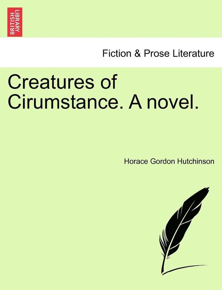 Horace Gordon Hutchinson - Creatures of Cirumstance. a Novel. Vol. II, Häftad