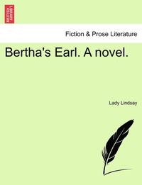bokomslag Bertha's Earl. a Novel.
