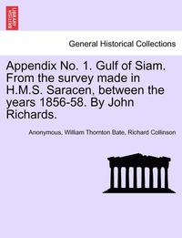 bokomslag Appendix No. 1. Gulf of Siam. from the Survey Made in H.M.S. Saracen, Between the Years 1856-58. by John Richards.