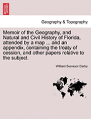 bokomslag Memoir of the Geography, and Natural and Civil History of Florida, Attended by a Map ... and an Appendix, Containing the Treaty of Cession, and Other