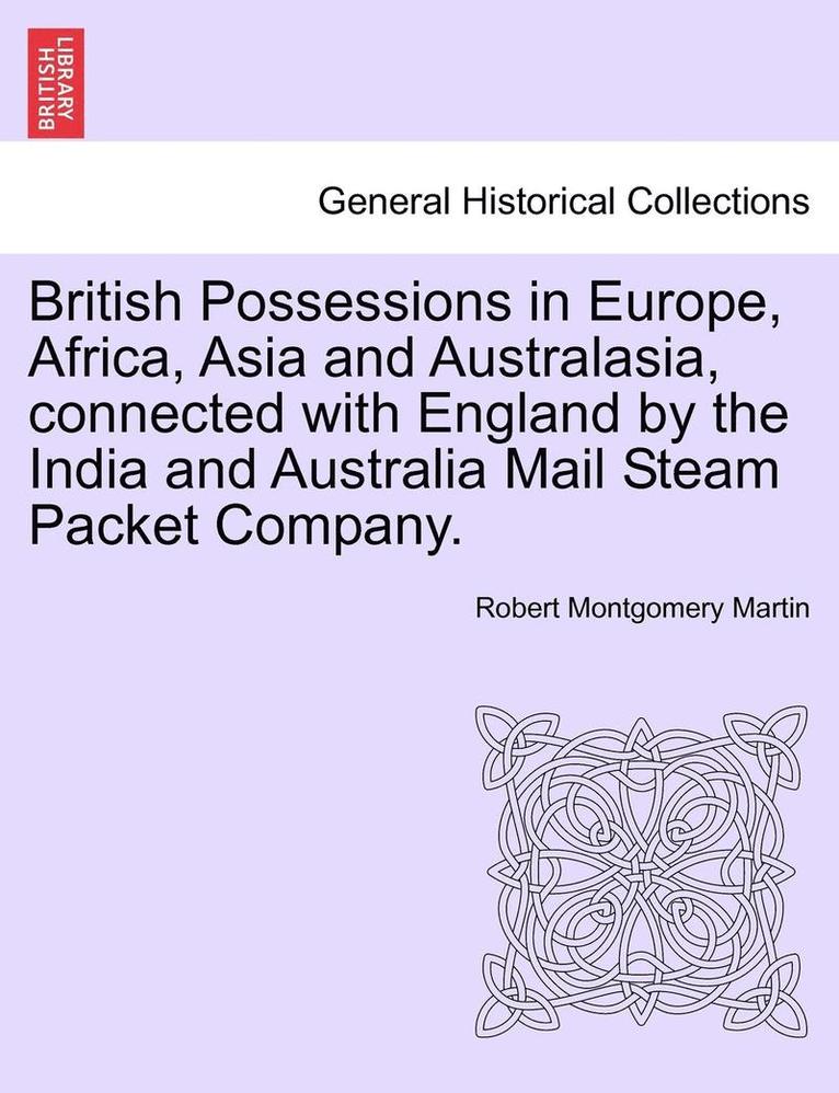 British Possessions in Europe, Africa, Asia and Australasia, Connected with England by the India and Australia Mail Steam Packet Company. 1