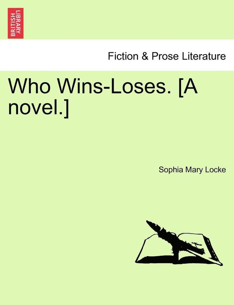 Who Wins-Loses. [A Novel.] 1