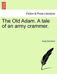 bokomslag The Old Adam. a Tale of an Army Crammer.