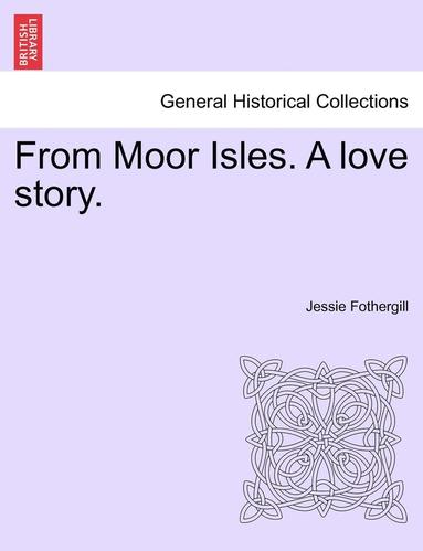 bokomslag From Moor Isles. a Love Story.